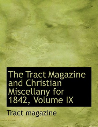 Könyv Tract Magazine and Christian Miscellany for 1842, Volume IX Tract Magazine