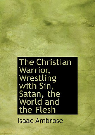 Carte Christian Warrior, Wrestling with Sin, Satan, the World and the Flesh Isaac Ambrose