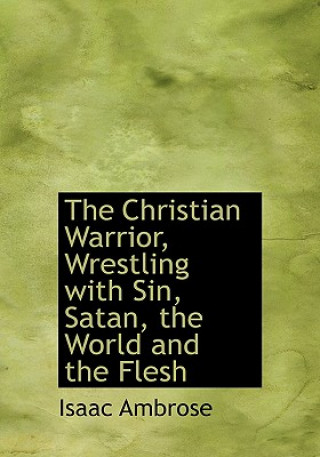 Libro Christian Warrior, Wrestling with Sin, Satan, the World and the Flesh Isaac Ambrose