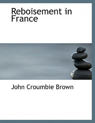 Könyv Reboisement in France John Croumbie Brown