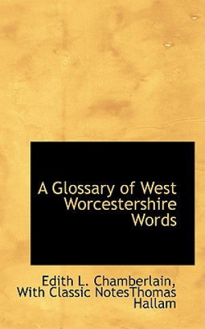 Könyv Glossary of West Worcestershire Words With Classic Notesthomas L Chamberlain