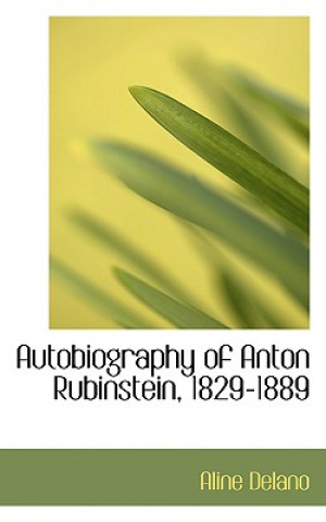 Kniha Autobiography of Anton Rubinstein, 1829-1889 Aline Delano