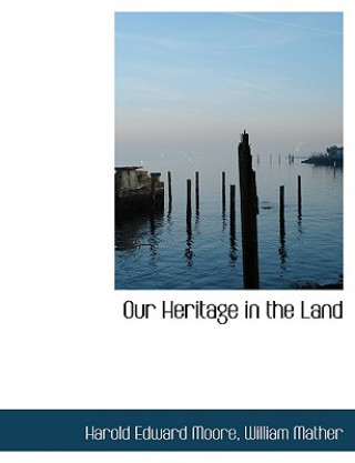 Book Our Heritage in the Land William Mather Harold Edward Moore