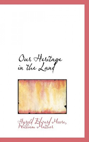 Carte Our Heritage in the Land William Mather Harold Edward Moore