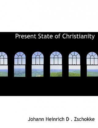 Kniha Present State of Christianity Johann Heinrich D Zschokke