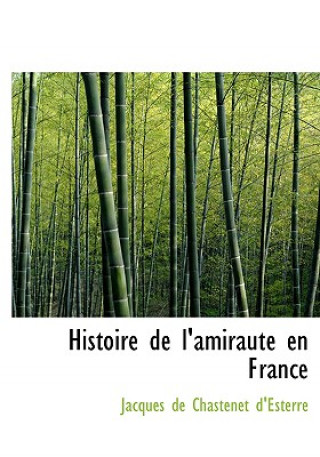 Carte Histoire de L'Amirautac En France Jacques De Chastenet D'Esterre