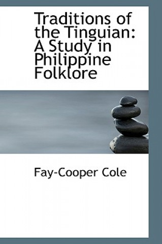 Könyv Traditions of the Tinguian Fay-Cooper Cole