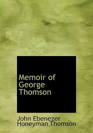 Könyv Memoir of George Thomson John Ebenezer Honeyman Thomson