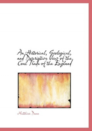 Carte Historical, Geological, and Descriptive View of the Coal Trade of the England Matthias Dunn
