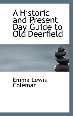 Carte Historic and Present Day Guide to Old Deerfield Emma Lewis Coleman