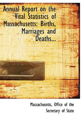 Kniha Annual Report on the Vital Statistics of Massachusetts Massac Office of the Secretary of State
