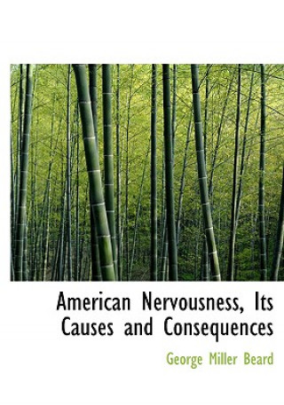 Book American Nervousness, Its Causes and Consequences George Miller Beard