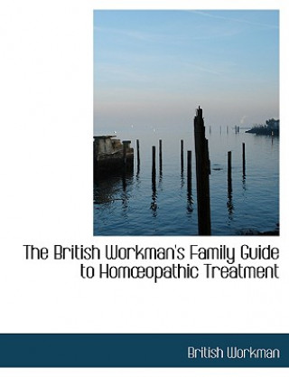 Kniha British Workman's Family Guide to Homa"opathic Treatment British Workman