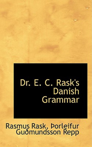 Könyv Dr. E. C. Rask's Danish Grammar A Orleifur Guadmundsson Repp Ras Rask