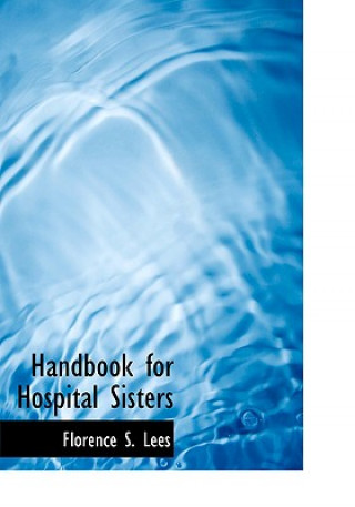 Kniha Handbook for Hospital Sisters Florence S Lees