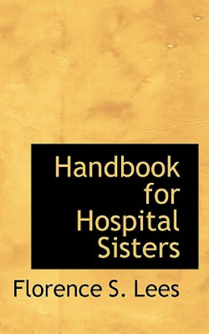 Książka Handbook for Hospital Sisters Florence S Lees