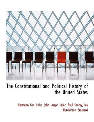 Kniha Constitutional and Political History of the United States John Joseph Lalor Paul Shore Von Holst