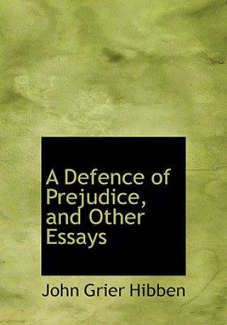 Carte Defence of Prejudice, and Other Essays John Grier Hibben