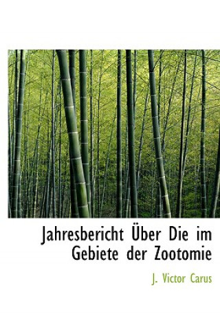 Buch Jahresbericht a Ber Die Im Gebiete Der Zootomie J Victor Carus