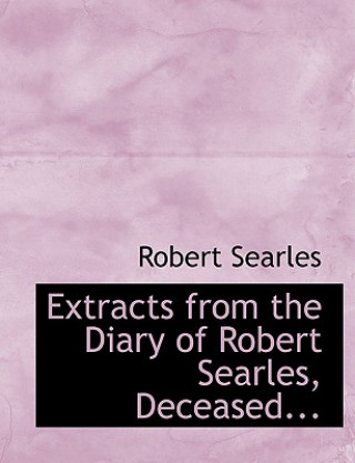 Livre Extracts from the Diary of Robert Searles, Deceased... Robert Searles