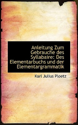 Kniha Anleitung Zum Gebrauche Des Syllabaire Karl Julius Ploetz