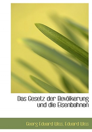 Buch Gesetz Der Bevaplkerung Und Die Eisenbahnen Eduard Wiss Georg Eduard Wiss