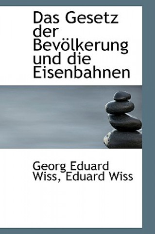 Książka Gesetz Der Bevaplkerung Und Die Eisenbahnen Eduard Wiss Georg Eduard Wiss