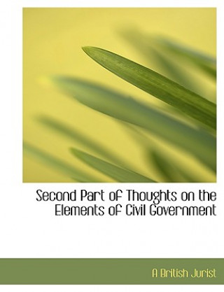 Kniha Second Part of Thoughts on the Elements of Civil Government A British Jurist