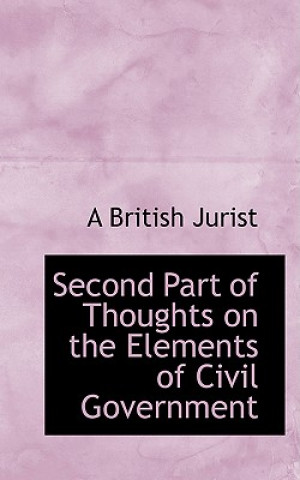 Książka Second Part of Thoughts on the Elements of Civil Government A British Jurist