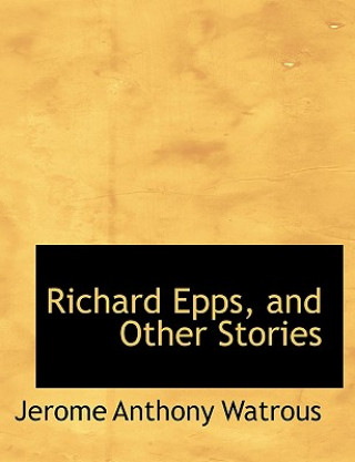 Kniha Richard Epps, and Other Stories Jerome Anthony Watrous