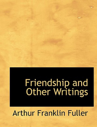 Book Friendship and Other Writings Arthur Franklin Fuller