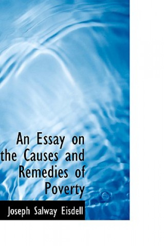 Carte Essay on the Causes and Remedies of Poverty Joseph Salway Eisdell