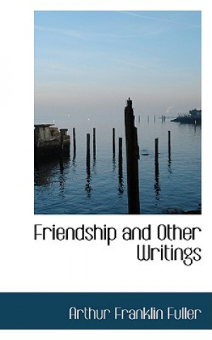 Book Friendship and Other Writings Arthur Franklin Fuller