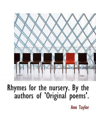 Libro Rhymes for the Nursery. by the Authors of 'Original Poems'. Ann Taylor