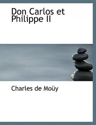 Kniha Don Carlos Et Philippe II Charles De Mouy