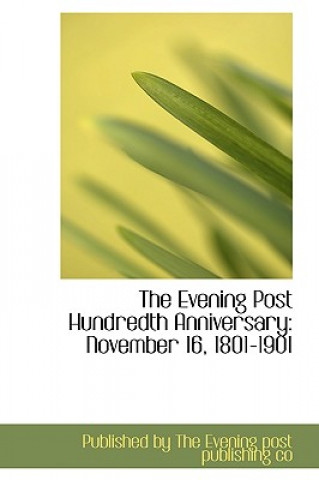 Kniha Evening Post Hundredth Anniversary Publi By the Evening Post Publishing Co