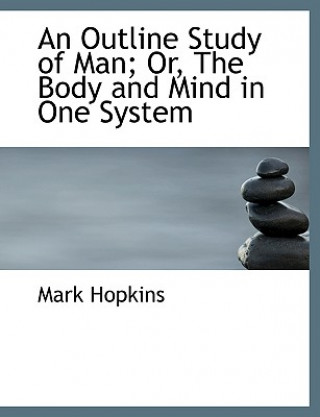 Carte Outline Study of Man; Or, the Body and Mind in One System Mark Hopkins