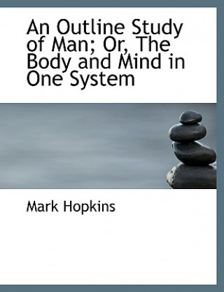 Kniha Outline Study of Man; Or, the Body and Mind in One System Mark Hopkins