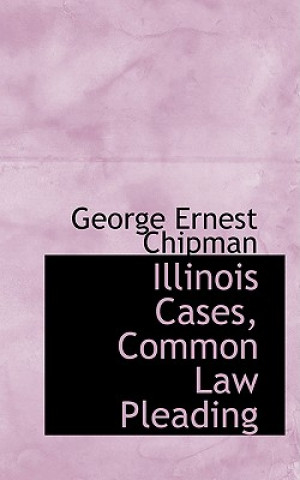 Kniha Illinois Cases, Common Law Pleading George Ernest Chipman