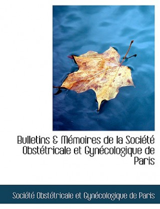 Kniha Bulletins a Macmoires de La Sociactac Obstactricale Et Gynaccologique de Paris Et Gynaccologique De Paris Obstactricale Et Gynaccologique De Paris