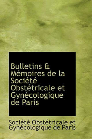 Książka Bulletins a Macmoires de La Sociactac Obstactricale Et Gynaccologique de Paris Et Gynaccologique De Paris Obstactricale Et Gynaccologique De Paris