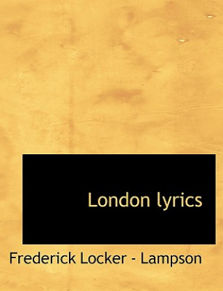 Kniha London Lyrics Frederick Locker - Lampson