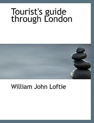 Kniha Tourist's Guide Through London William John Loftie