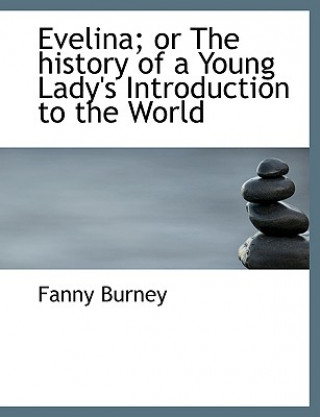 Könyv Evelina; Or the History of a Young Lady's Introduction to the World Frances Burney