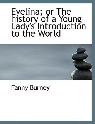 Kniha Evelina; Or the History of a Young Lady's Introduction to the World Frances Burney