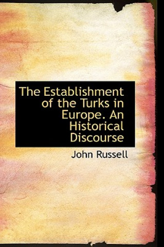 Kniha Establishment of the Turks in Europe. an Historical Discourse Russell