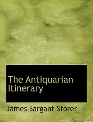 Kniha Antiquarian Itinerary James Sargant Storer