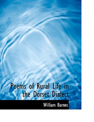 Kniha Poems of Rural Life in the Dorset Dialect William Barnes