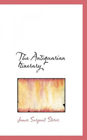 Kniha Antiquarian Itinerary James Sargant Storer