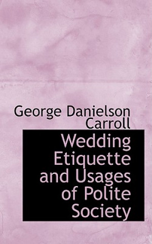 Carte Wedding Etiquette and Usages of Polite Society George Danielson Carroll